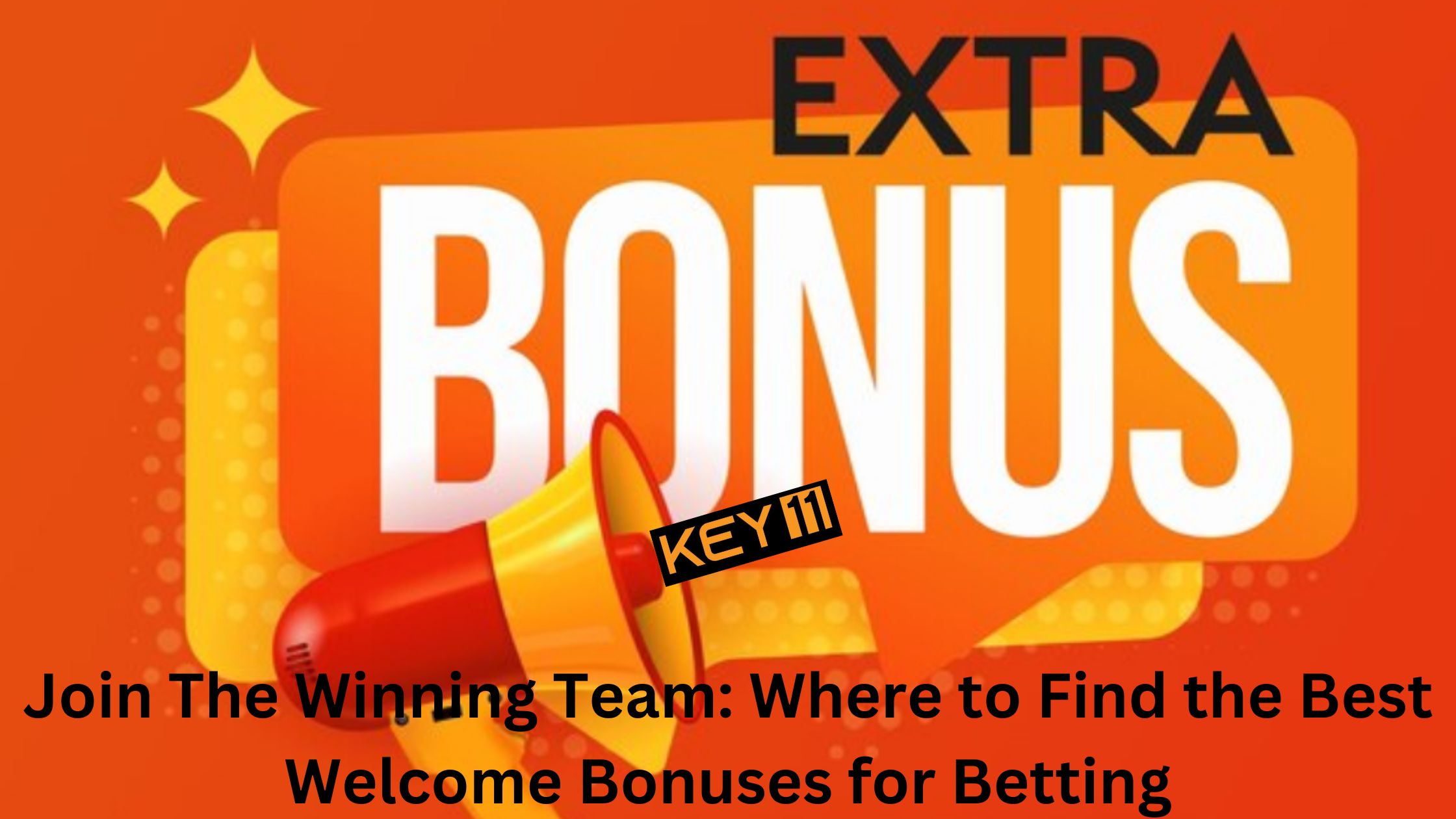 Where to Find the Best Welcome Bonuses for Betting- Key11.io
